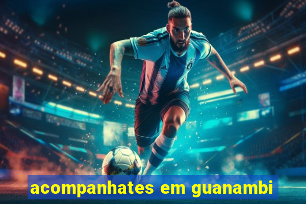 acompanhates em guanambi
